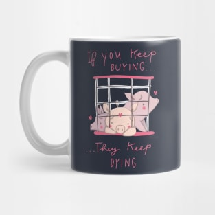 if you keep buying they keep dying Mug